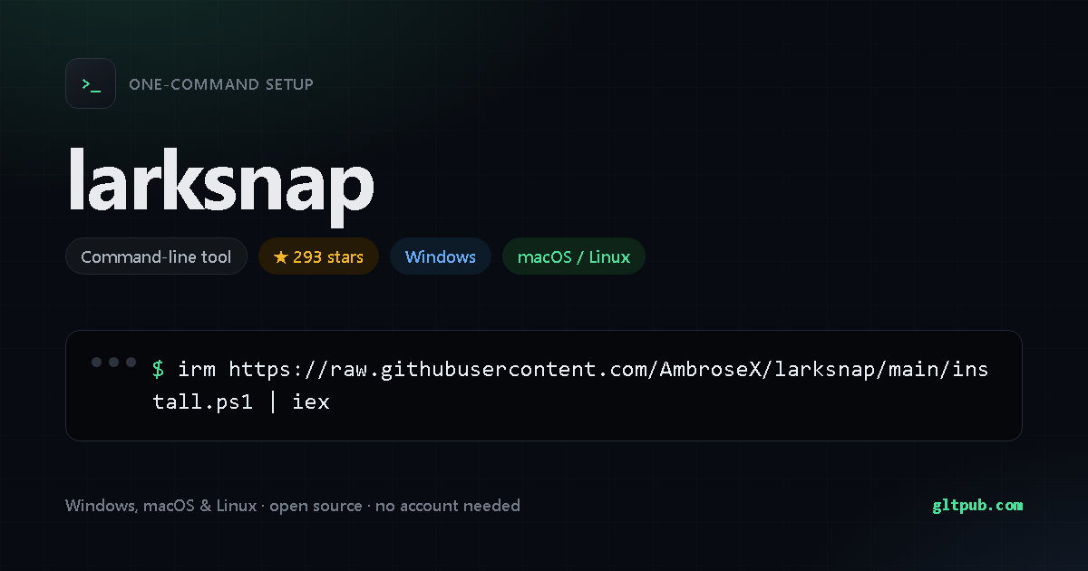 larksnap one-command setup card, command-line tool, for Windows and macOS and Linux, 293 stars on the project's repository